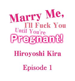 [Hiroyoshi Kira] Marry Me, I'll Fuck You Until You're Pregnant! (Ch.1-33) poster